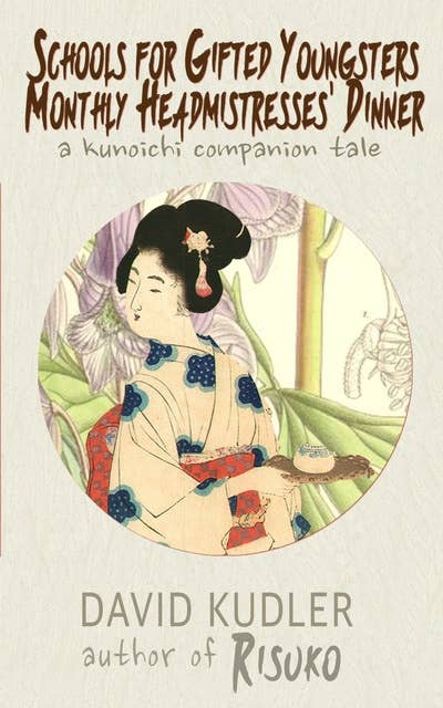 Schools for Gifted Youngsters — Monthly Headmistresses' Dinner: A Kunoichi Companion Tale