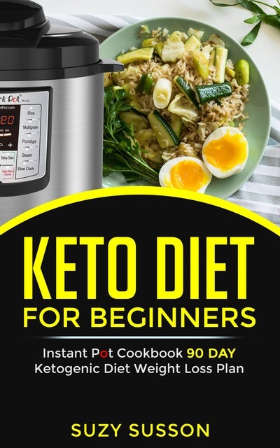 Keto Diet For Beginners: Instant Pot Cookbook 90 Day Ketogenic Diet Weight  Loss Plan - E-Bok - Suzy Susson - Storytel