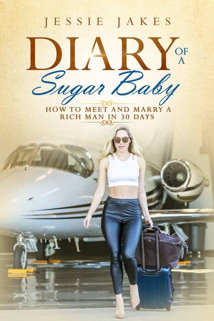 Diary Of A Sugar Baby: How To Meet And Marry A Rich Man In 30 Days
