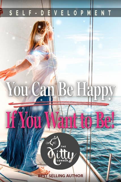 You Can Be Happy If You Want to Be: Feeling Good, Self Esteem, Positive Thinking, How to Be Happy, Mental Health