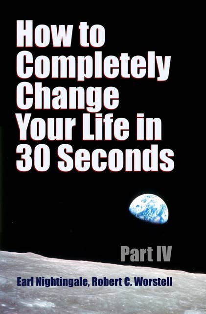 How to Completely Change Your Life in 30 Seconds - Part IV