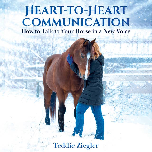 Heart-To-Heart Communication: How to Talk to Your Horse in a New Voice