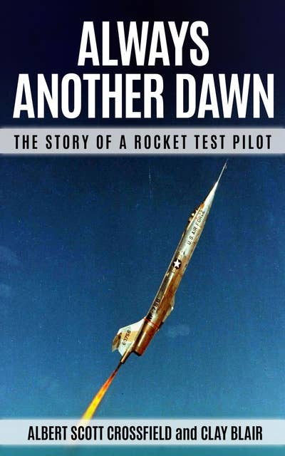 Always Another Dawn: The Story of a Rocket Test Pilot