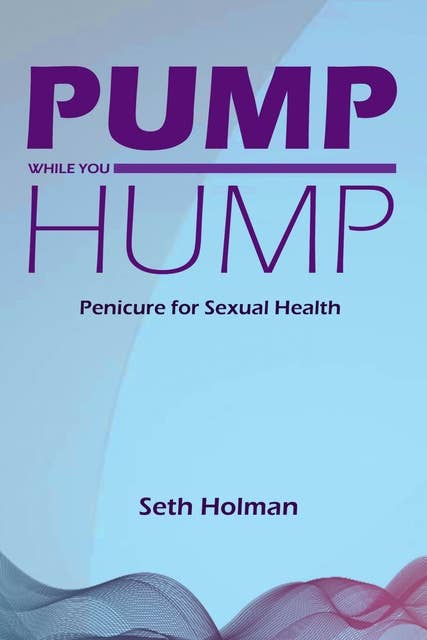 Pump While You Hump: Penicure for Sexual Health