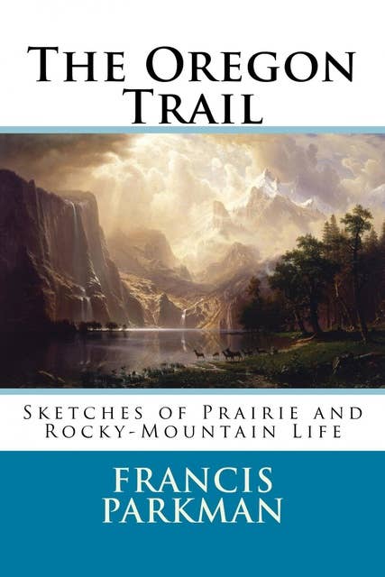 The Oregon Trail: Sketches of Prairie Rocky Mountain Life