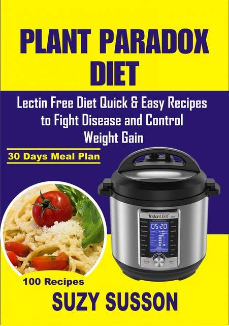 Plant Paradox Diet: Lectin Free Diet Quick & Easy Recipes to Fight Disease & Control Weight Gain