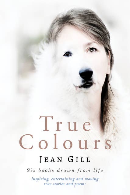 True Colours: Box set of six books: inspirational, entertaining and moving true stories and poems