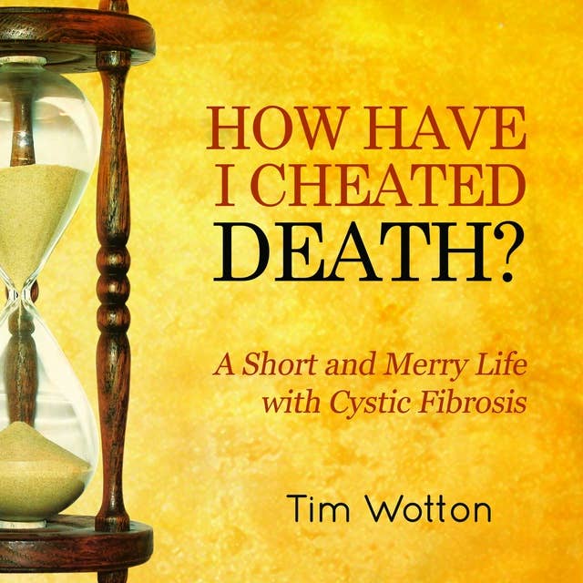 How Have I Cheated Death?: A Short and Merry Life With Cystic Fibrosis