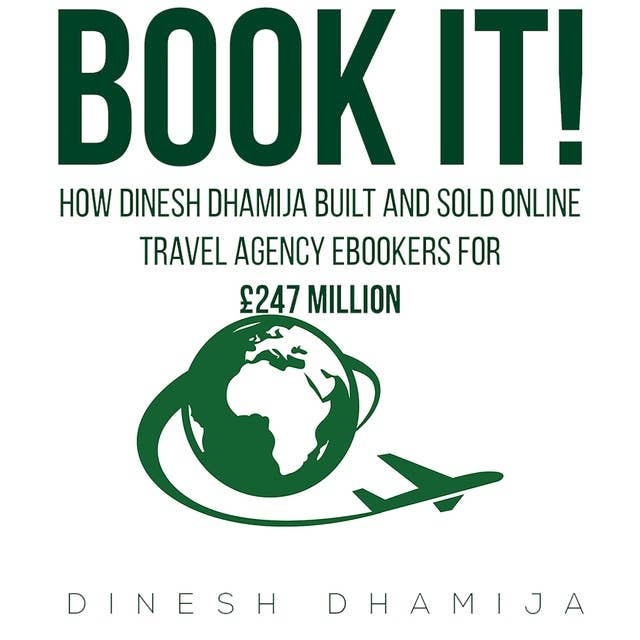 Book It!: How Dinesh Dhamija built and sold online travel agency ebookers for £247 million