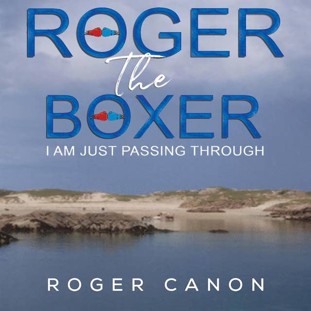 Roger the Boxer: I Am Just Passing Through