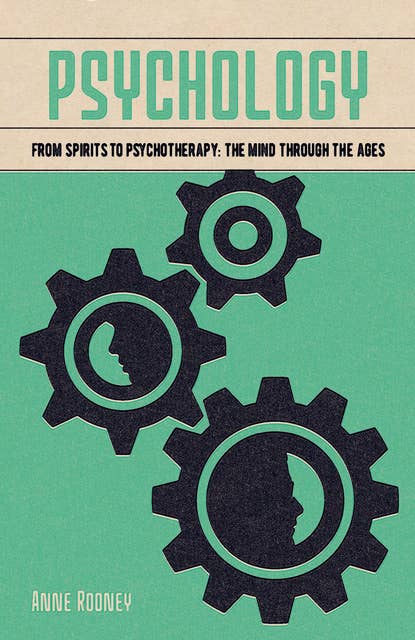 Psychology: From Spirits to Psychotherapy: the Mind through the Ages