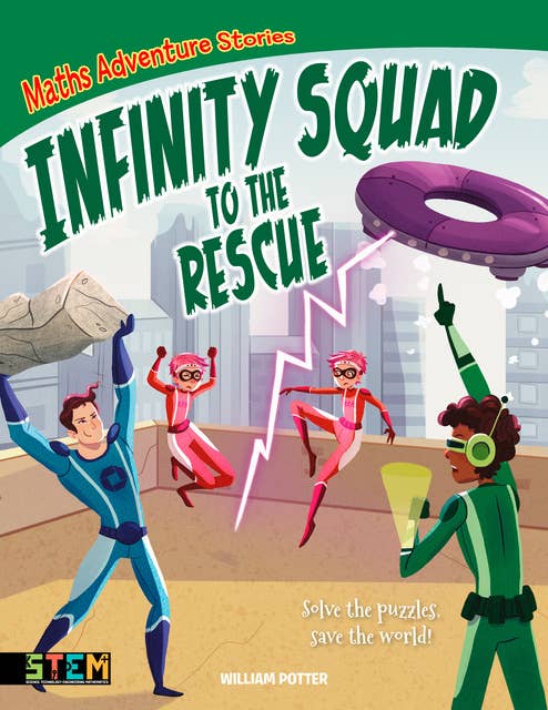 Maths Adventure Stories: Infinity Squad to the Rescue: Solve the Puzzles, Save the World!