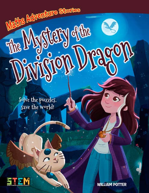Maths Adventure Stories: The Mystery of the Division Dragon: Solve the Puzzles, Save the World!