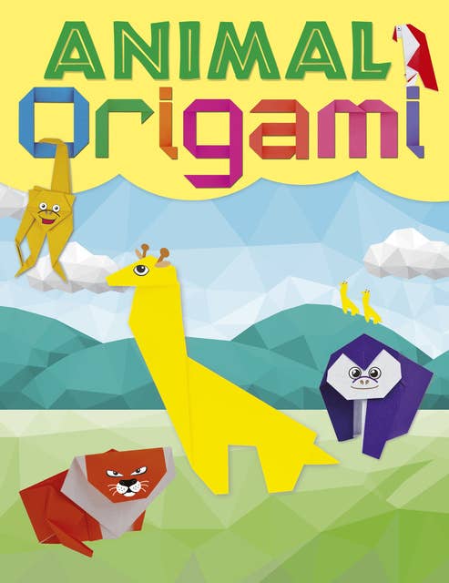 Animal Origami:A step-by-step guide to creating a whole world of paper models!: A step-by-step guide to creating a whole world of paper models!