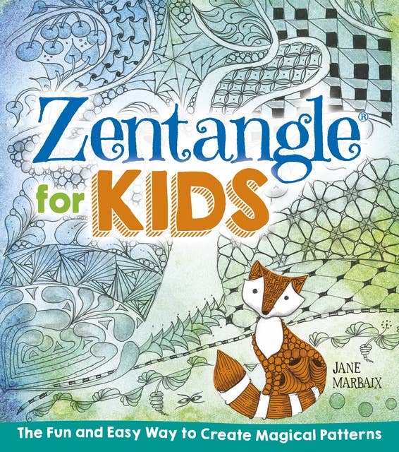 Zentangle for Kids: The Fun and Easy Way to Create Magical Patterns