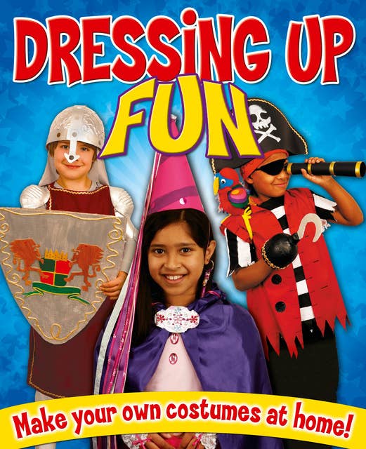 Dressing Up Fun: Make your own costumes at home!