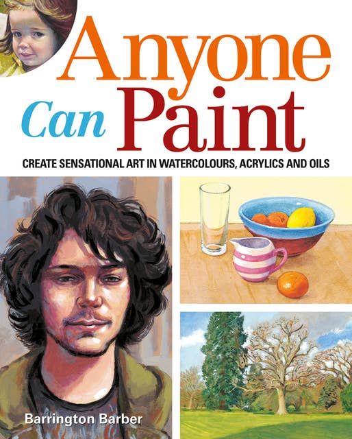 Anyone Can Paint: Create sensational art in oils, acrylics, and watercolours