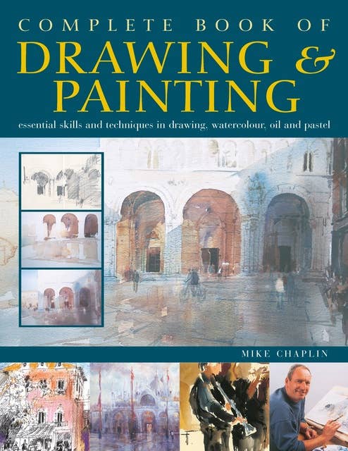 Complete Book of Drawing & Painting: Essential skills and techniques in drawing, watercolour, oil and pastel
