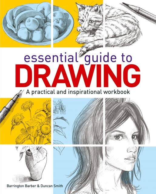 Essential Guide to Drawing: A practical and inspirational workbook