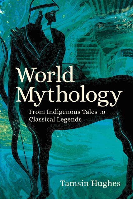 World Mythology: From Indigenous Tales to Classical Legends