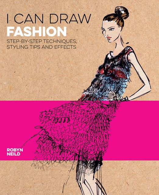 I Can Draw Fashion: Step-by-Step Techniques, Styling Tips and Effects