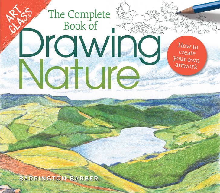 Cover for Art Class: The Complete Book of Drawing Nature: How to Create Your Own Artwork