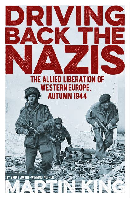 Cover for Driving Back the Nazis: The Allied Liberation of Western Europe, Autumn 1944