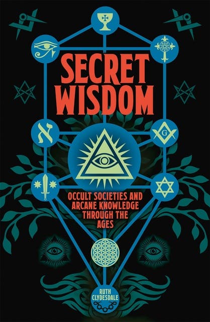 Secret Wisdom: Occult Societies and Arcane Knowledge through
