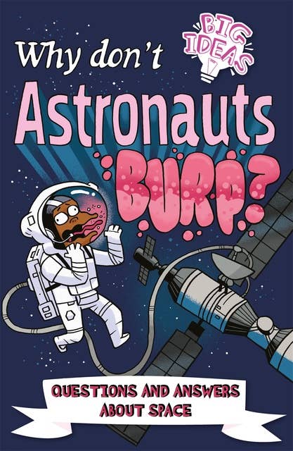 Cover for Why Don't Astronauts Burp?: Questions and Answers About Space
