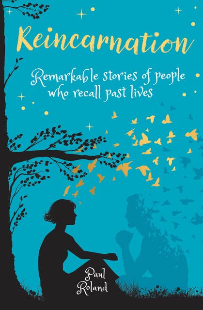 Reincarnation: Remarkable Stories of People who Recall Past Lives