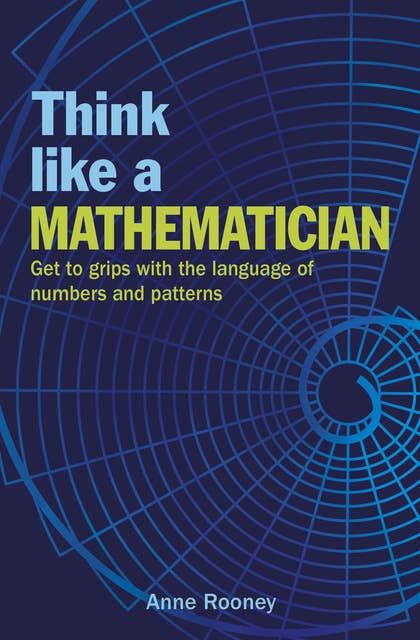 Cover for Think Like a Mathematician: Get to Grips with the Language of Numbers and Patterns