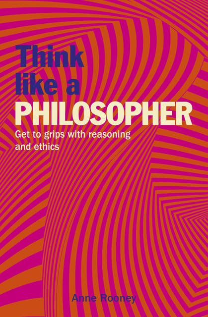 Cover for Think Like a Philosopher: Get to Grips with Reasoning and Ethics