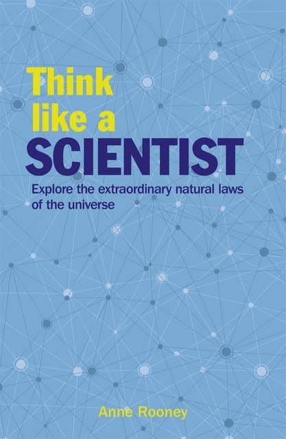 Cover for Think Like a Scientist: Explore the Extraordinary Natural Laws of the Universe