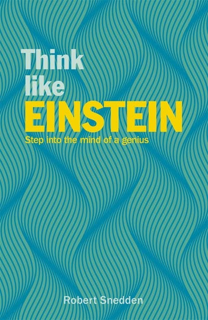 Think Like Einstein: Step into the Mind of a Genius
