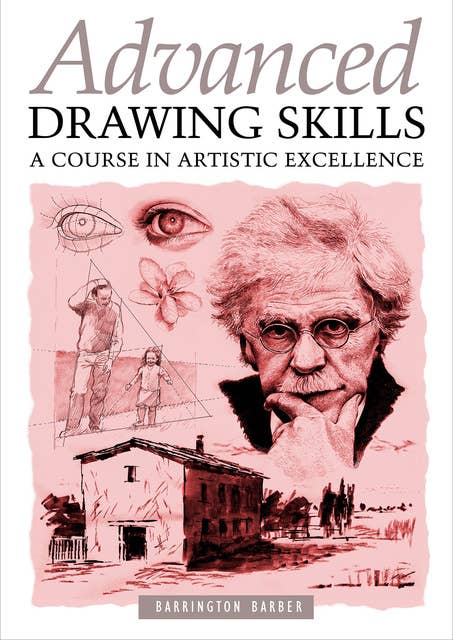 Advanced Drawing Skills: A Course In Artistic Excellence