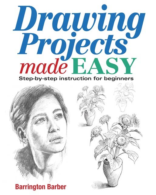 Drawing Projects Made Easy: Step-by-step instruction for beginners
