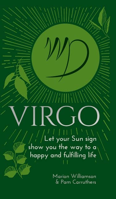 Virgo: Let Your Sun Sign Show You the Way to a Happy and Fulfilling Life