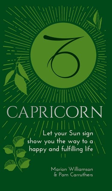 Capricorn: Let Your Sun Sign Show You the Way to a Happy and Fulfilling Life