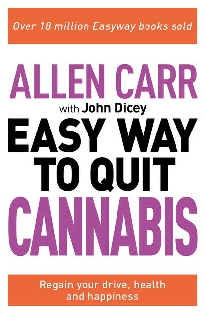 The Easy Way to Quit Cannabis: Regain your drive, health and happiness