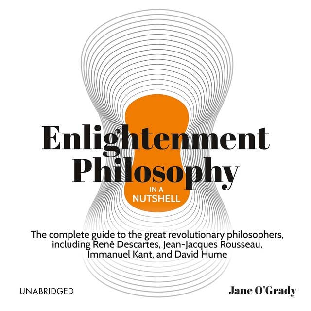 Cover for Enlightenment Philosophy in a Nutshell: The Complete Guide to the Great Revolutionary Philosophers, Including René Descartes, Jean-Jacques Rousseau, Immanuel Kant, and David Hume