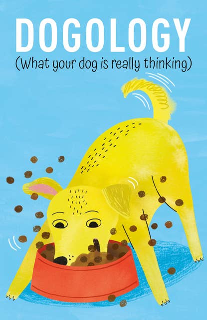 Dogology: What Your Dog is Really Thinking