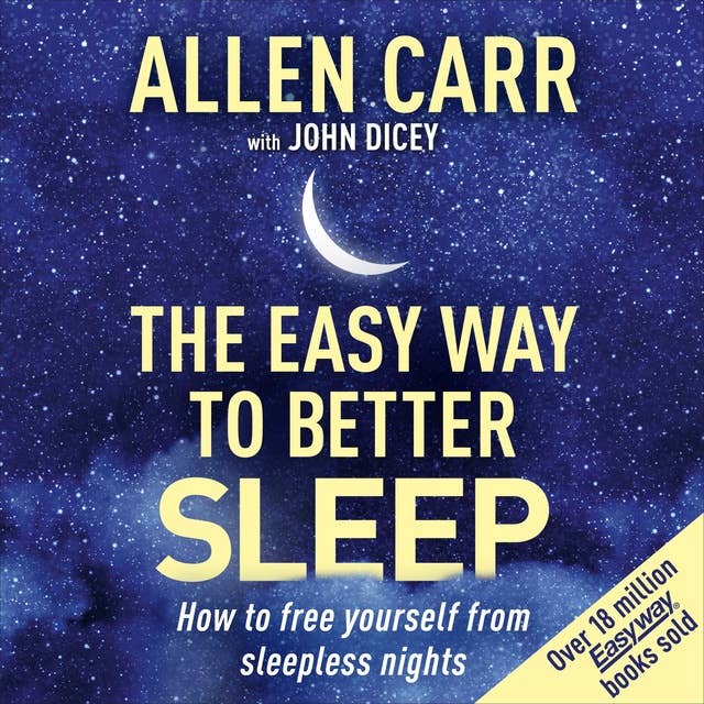 Allen Carr's Easy Way to Better Sleep: How to free yourself from sleepless nights