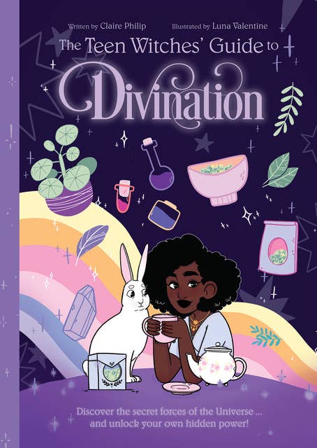 The Teen Witches' Guide to Divination: Discover the Secret Forces of the Universe ... and Unlock Your Own Hidden Power!