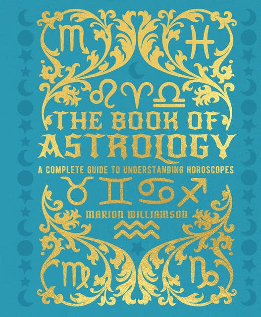 The Book of Astrology: A Complete Guide to Understanding Horoscopes