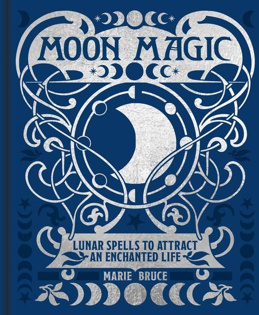 Moon Magic: Lunar spells to attract an enchanted life