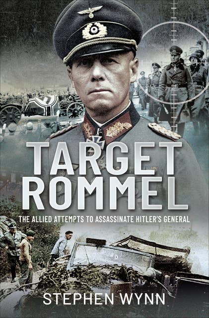 Target Rommel: The Allied Attempts to Assassinate Hitler’s General