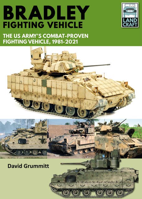 Bradley Fighting Vehicle: The US Army’s Combat-Proven Fighting Platform, 1981–2021