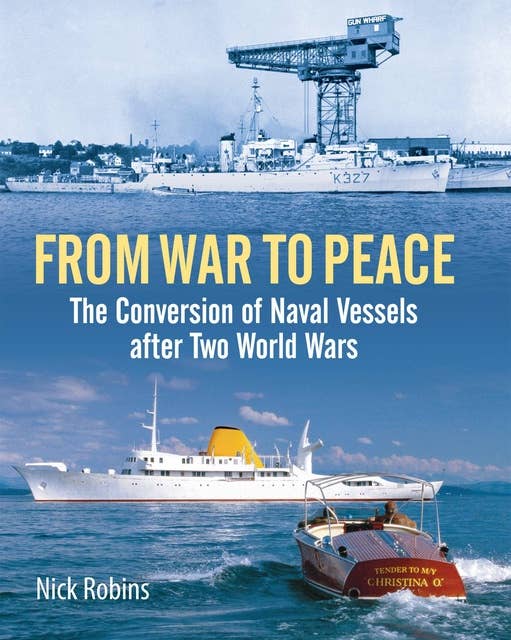 From War to Peace: The Conversion of Naval Vessels After Two World Wars