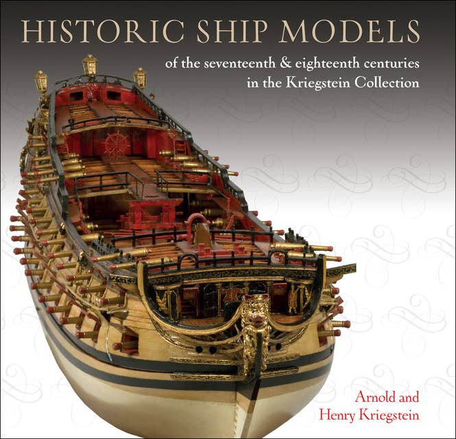 Historic Ship Models: of the seventeenth & eighteenth centuries in the Kriegstein Collection