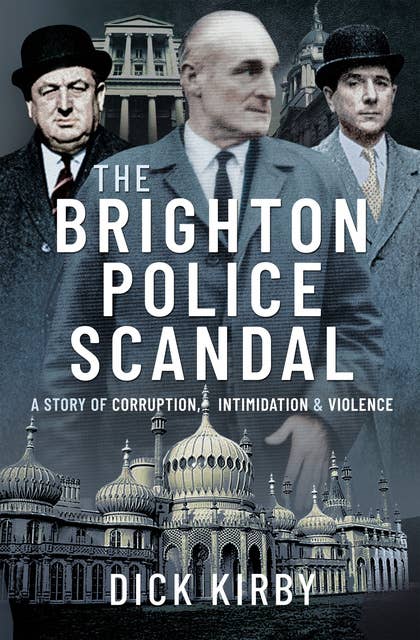 The Brighton Police Scandal: A Story of Corruption, Intimidation & Violence
